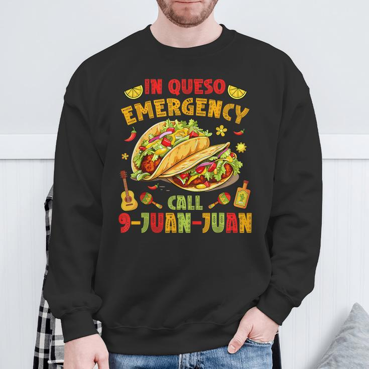 In Queso Emergency Call 9-Juan-Juan Cute Tacos Cinco De Mayo Sweatshirt Gifts for Old Men