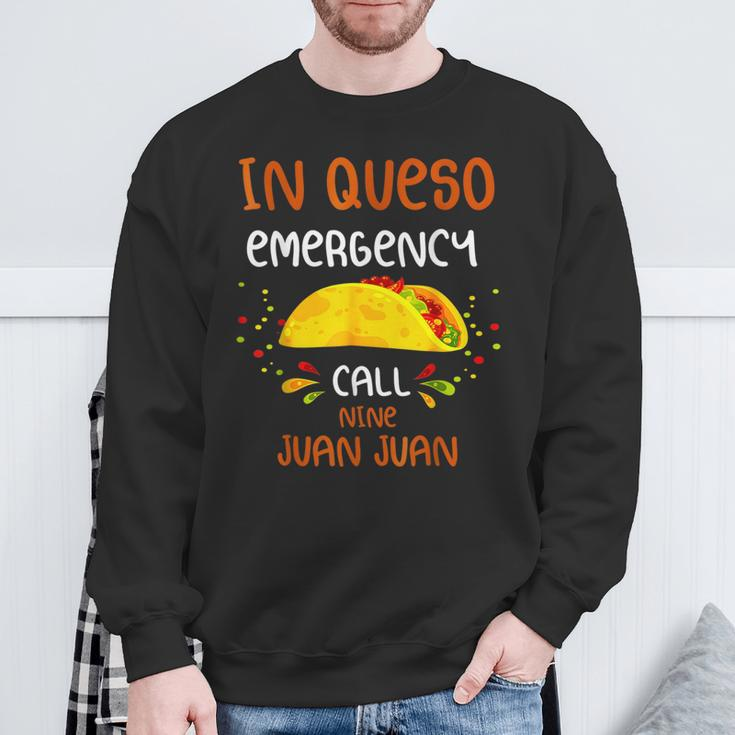 In Queso Emergency Call 9 Juan Juan Taco Cinco De Mayo Sweatshirt Gifts for Old Men