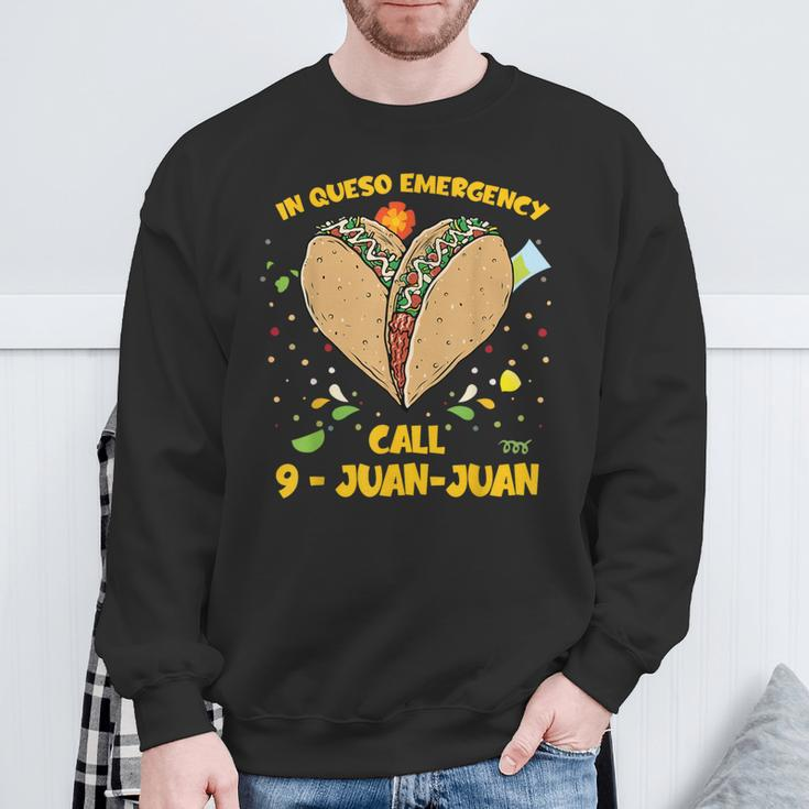 In Queso Emergency Cinco De Mayo Taco Call 9 Juan Sweatshirt Gifts for Old Men