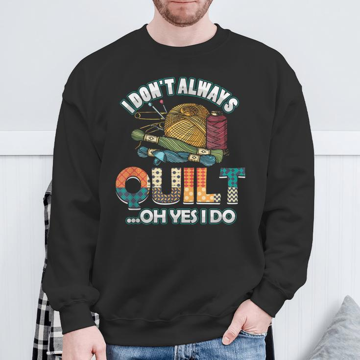 Quilterin Quilting Knitting Sewing I Do Not Always Quilte Sweatshirt Gifts for Old Men