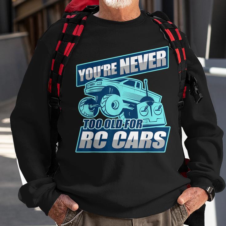 Rc Racing You're Never Too Old For Rc Cars Sweatshirt Gifts for Old Men