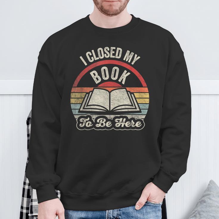 Retro Vintage I Closed My Book To Be Here Book Lover Reading Sweatshirt Gifts for Old Men