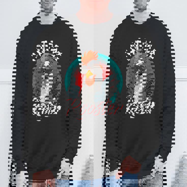 I Am The Rooster Rooster Sucker Sweatshirt Gifts for Old Men