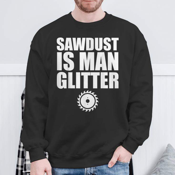 Sawdust Is Man Glitter Woodworking Father's Day Sweatshirt Gifts for Old Men