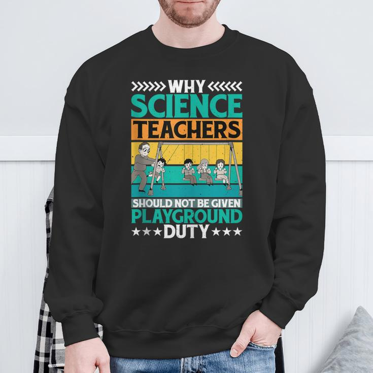 Science Teachers Should Not Iven Playground Duty Sweatshirt Gifts for Old Men