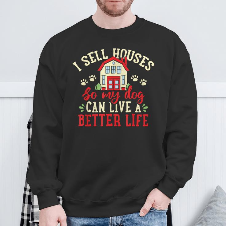 I Sell Houses So That My Dog Realtor Real Estate Agent Sweatshirt Gifts for Old Men