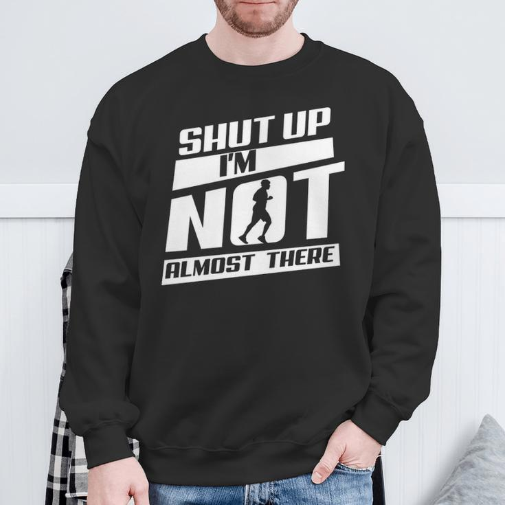 Shut Up I’M Not Almost There Running Cross Country Sweatshirt Gifts for Old Men