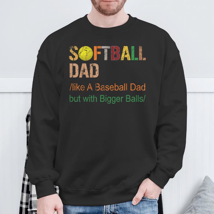 Softball Dad Like A Baseball Dad But With Bigger Balls Sweatshirt Gifts for Old Men