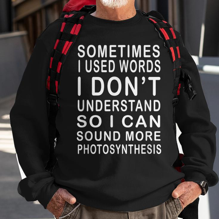 Sometimes I Use Words I Don't Understand Humorous Sweatshirt Gifts for Old Men