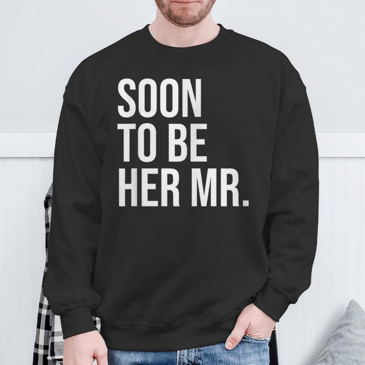 Soon To Be Her Mr Future Husband From Bride Sweatshirt Gifts for Old Men