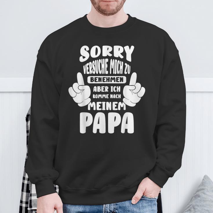 Sorry Ichersuche Mich Zu Benehmen Aber Ich Komme Nach Papa S Sweatshirt Geschenke für alte Männer