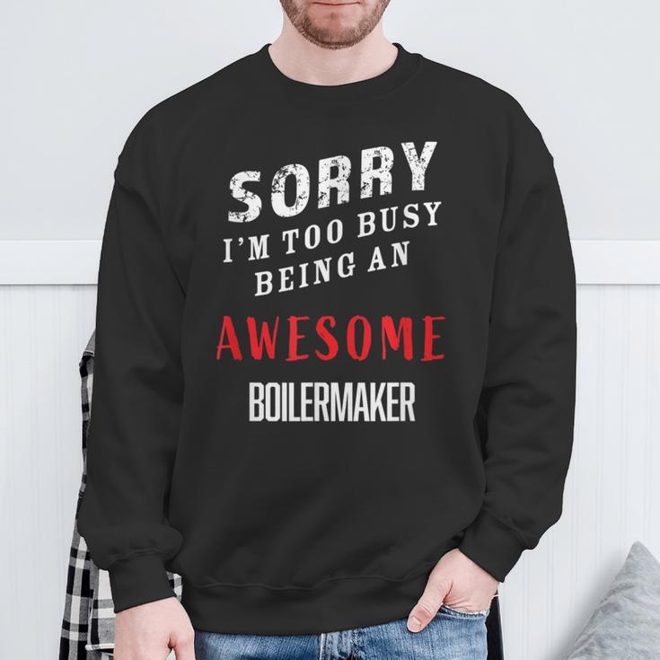 Sorry I'm Too Busy Being An Awesome Boilermaker Sweatshirt Gifts for Old Men