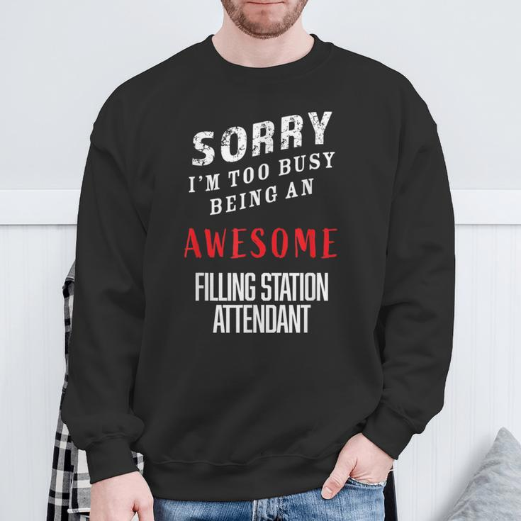 Sorry I'm Busy Being An Awesome Filling Station Attendant Sweatshirt Gifts for Old Men