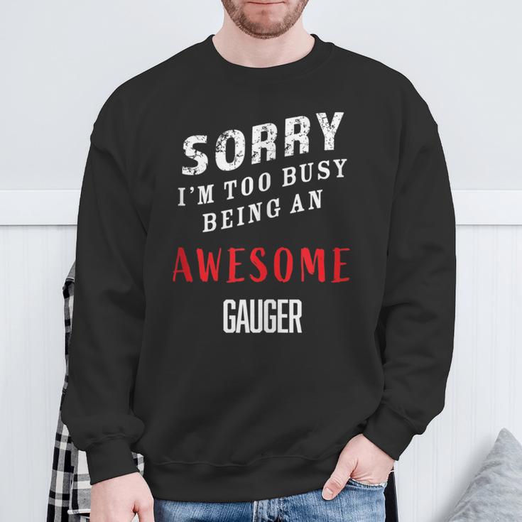 Sorry I'm Too Busy Being An Awesome Gauger Blue Collar Work Sweatshirt Gifts for Old Men