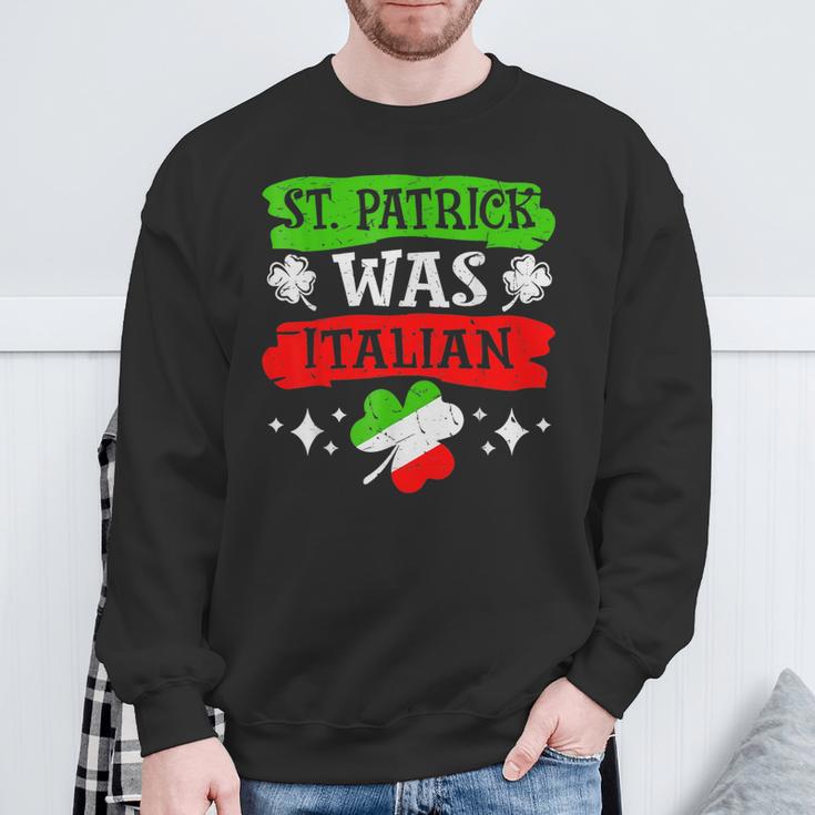 St Patrick Was Italian St Patrick's Day Sweatshirt Gifts for Old Men