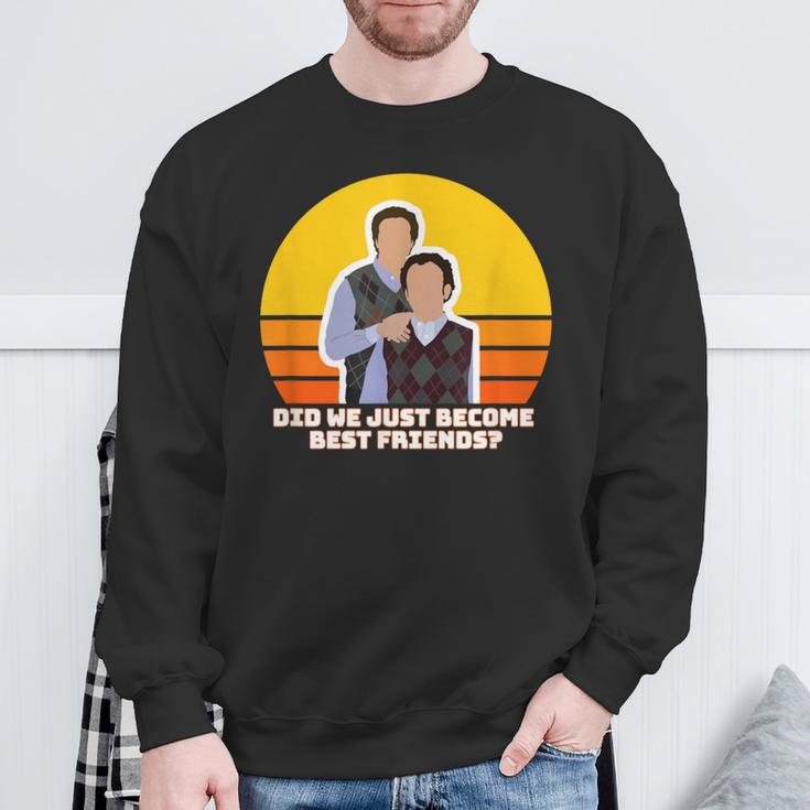 Step Brothers Movie Did We Just Become Best Friends Sweatshirt Gifts for Old Men