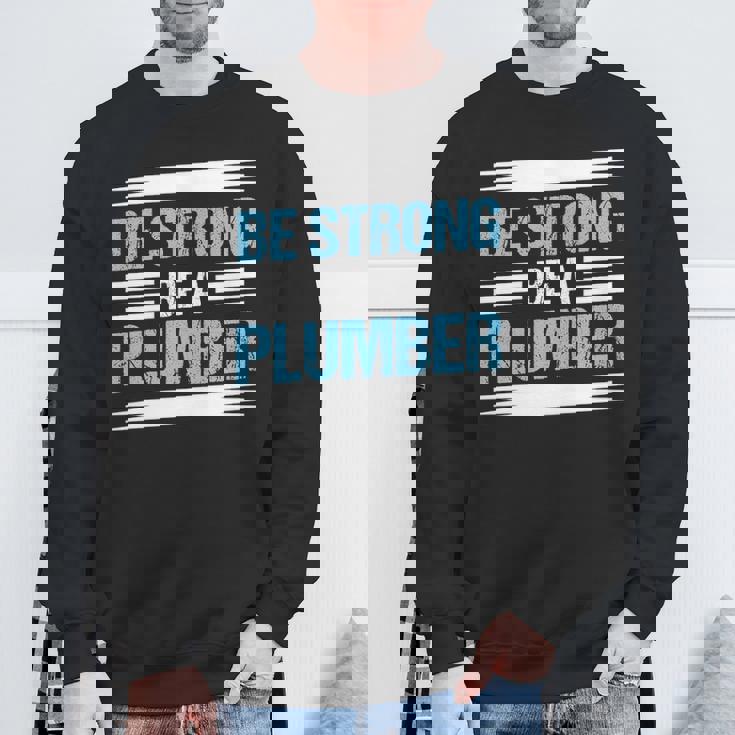 Be Strong Be A Plumber Plumbing Sweatshirt Gifts for Old Men
