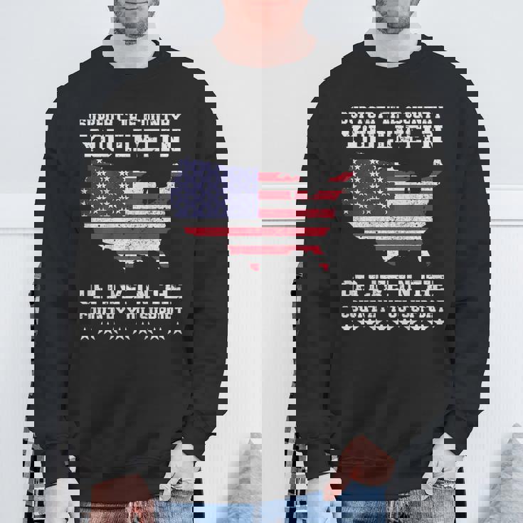 Support The Country You Live In Or Live In Where You Support Sweatshirt Gifts for Old Men