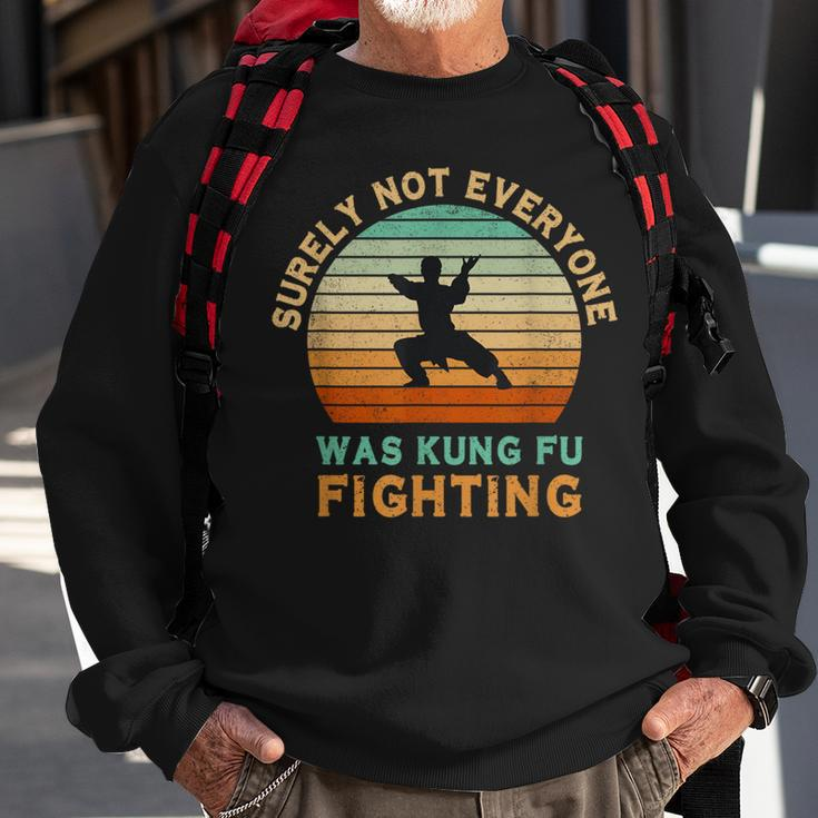 Surely Not Everyone Was Kung Fu Fighting Sweatshirt Gifts for Old Men