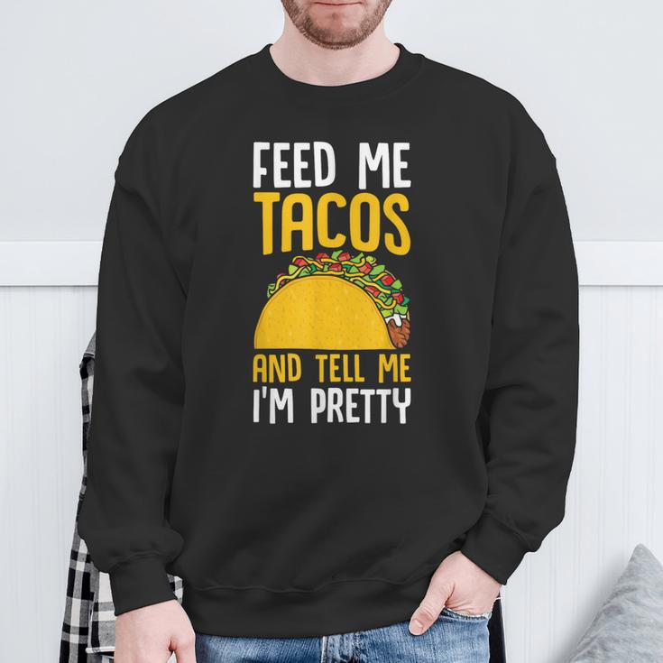 Taco Feed Me Tacos Tell Me I'm Pretty Mexican Food Sweatshirt Gifts for Old Men