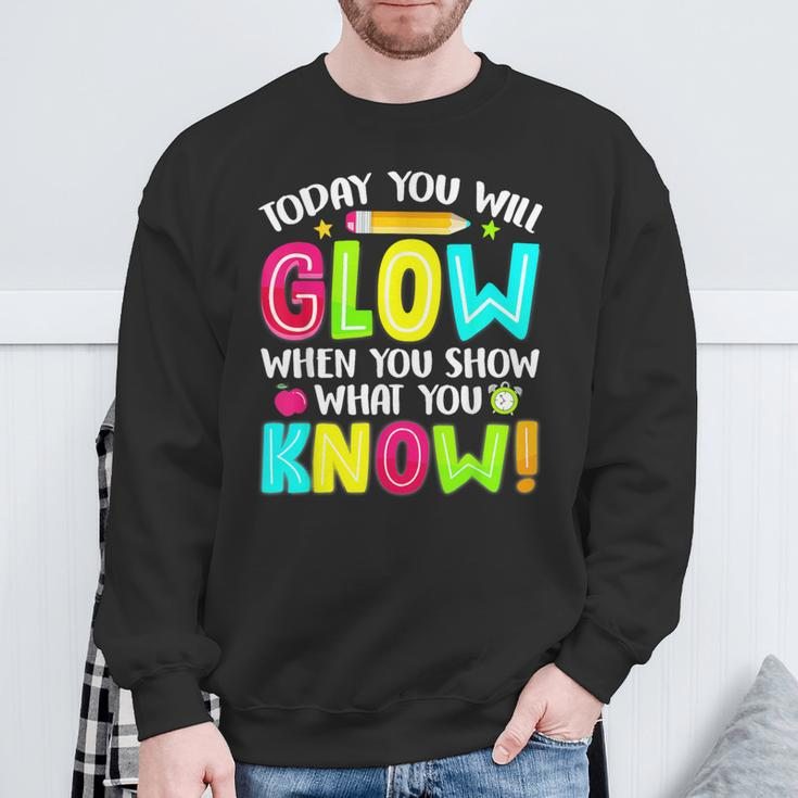 Teachers Students What You Show Testing Day Exam Sweatshirt Gifts for Old Men