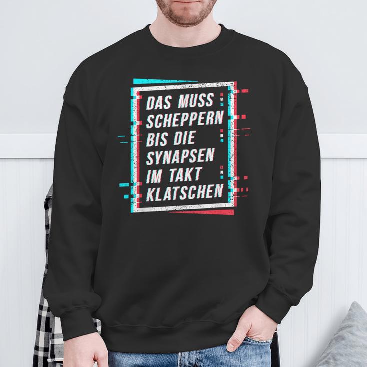 Techno Das Muss Scheppern Bis Die Synapsen Im Takt Klatschen Sweatshirt Geschenke für alte Männer