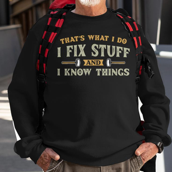 That's What I Do I Fix Stuff And I Know Things Men Sweatshirt Gifts for Old Men
