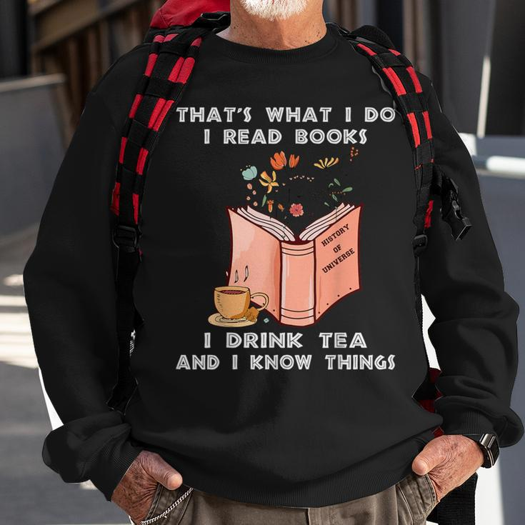 That's What I Do I Read Books I Drink Tea And I Know Things Sweatshirt Gifts for Old Men