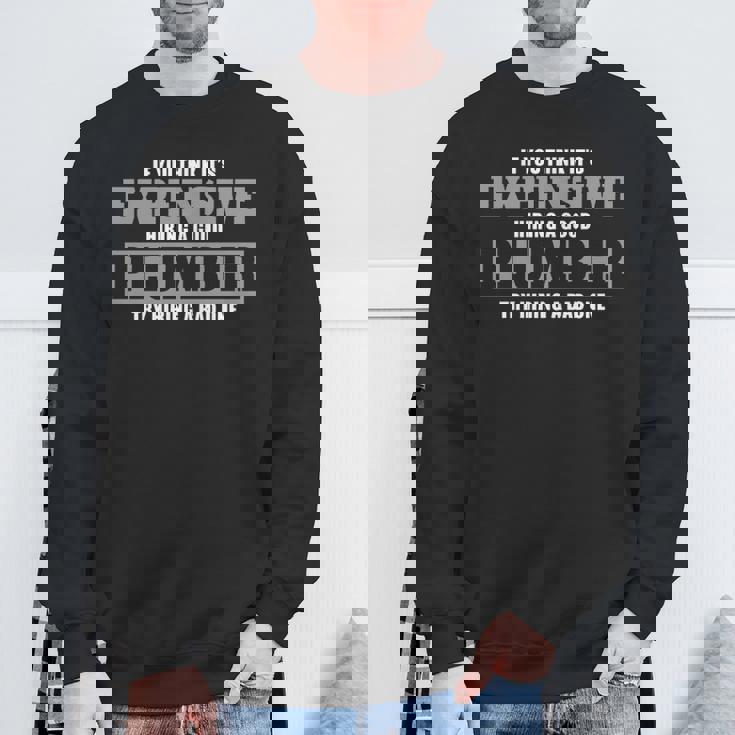 If You Think Its Expensive Hiring A Good Plumber Try Hiring A Bade Sweatshirt Gifts for Old Men