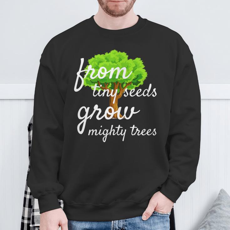 From Tiny Seeds Grow Mighty Trees Sweatshirt Gifts for Old Men