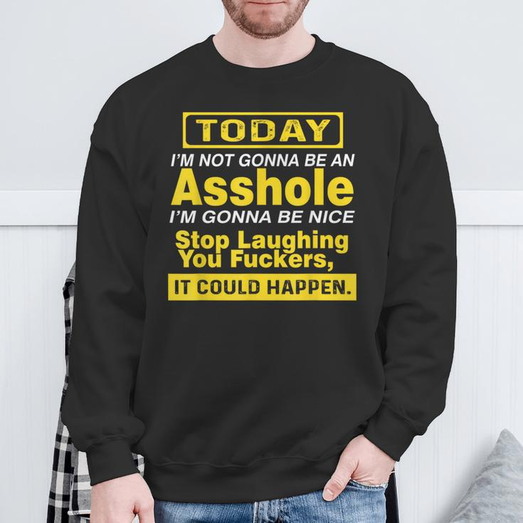 Today I'm Not Gonna Be An Asshole Humor Sweatshirt Gifts for Old Men