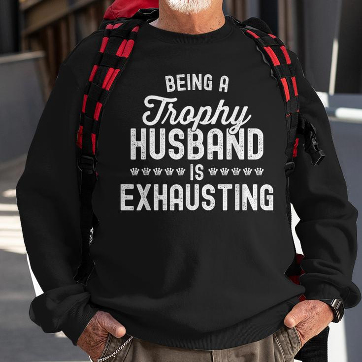 Being A Trophy Is Exhausting Husband Sweatshirt Gifts for Old Men