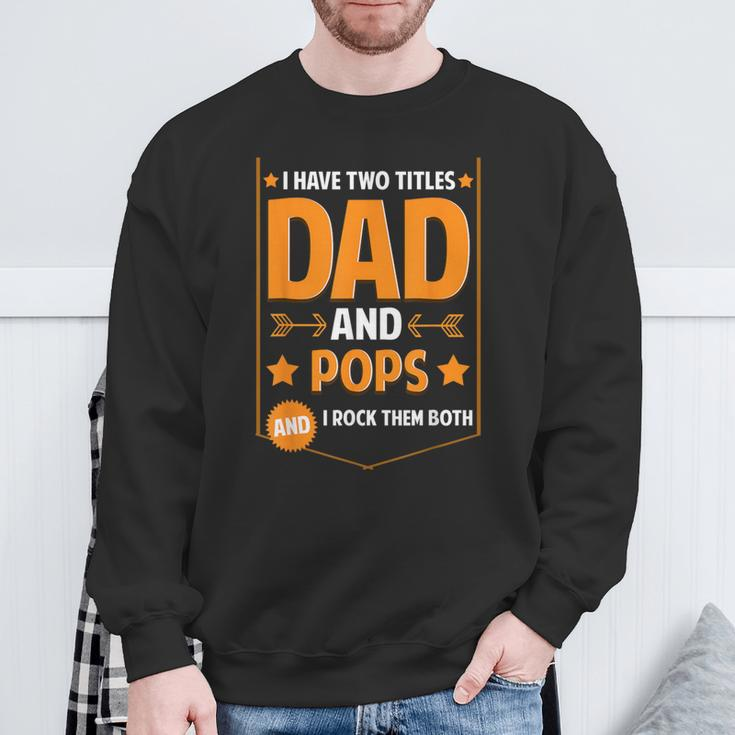 I Have Two Titles Dad And Pops Pops Fathers Day Sweatshirt Gifts for Old Men