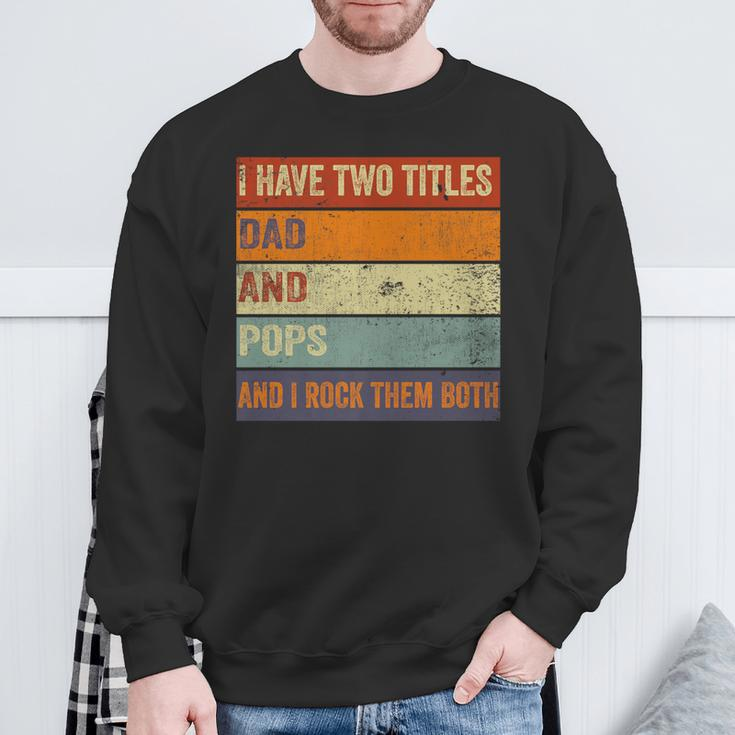 I Have Two Titles Dad And Pops Fathers Day Grandpa Sweatshirt Gifts for Old Men