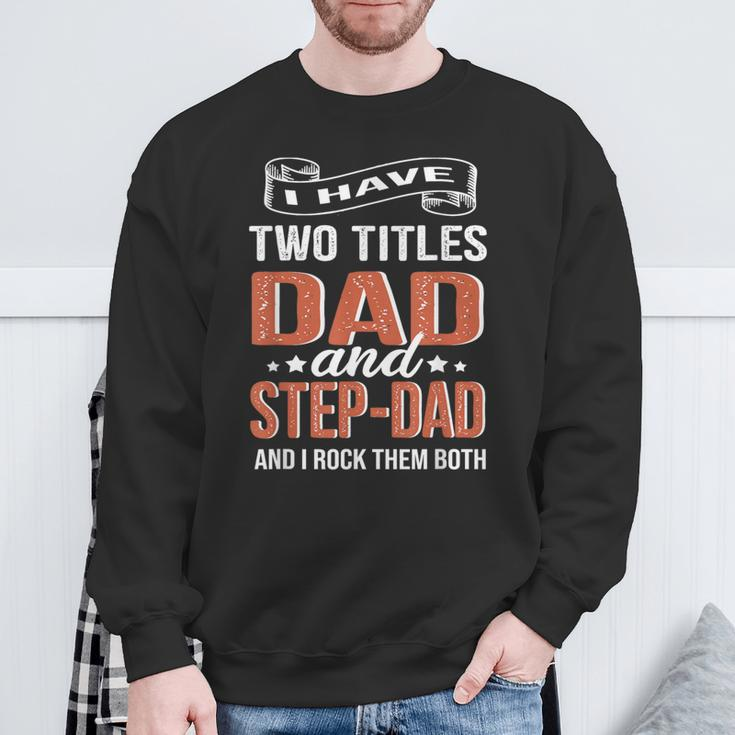 I Have Two Titles Dad And Step Dad Fathers Day Sweatshirt Gifts for Old Men