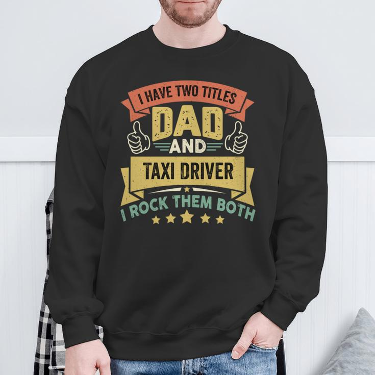 I Have Two Titles Dad And Taxi Driver Vintage Father's Day Sweatshirt Gifts for Old Men