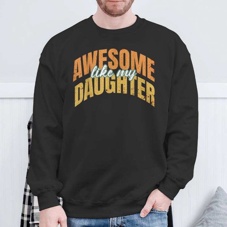 Vintage Awesome Like My Daughter Present Fathers Day 2024 Sweatshirt Gifts for Old Men