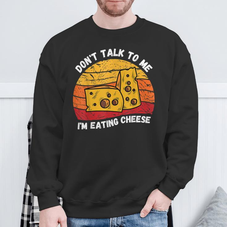 Vintage Don't Talk To Me I'm Eating Cheese Retro Cheese Love Sweatshirt Gifts for Old Men