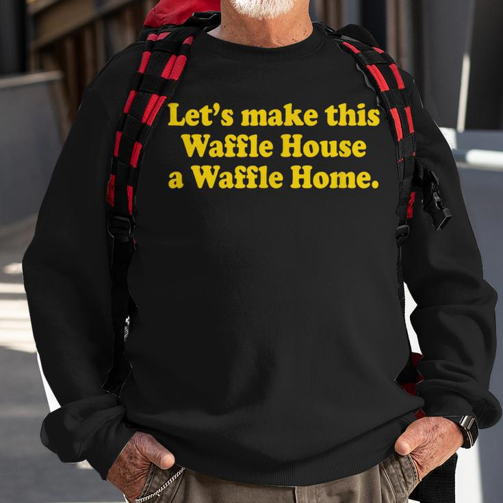 Lets Make This Waffle Houses A Waffle Home Sweatshirt Gifts for Old Men