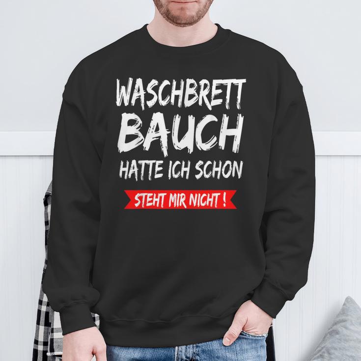 Waschbrettbauch Hatte Ich Schon Steht Mir Nicht S Sweatshirt Geschenke für alte Männer