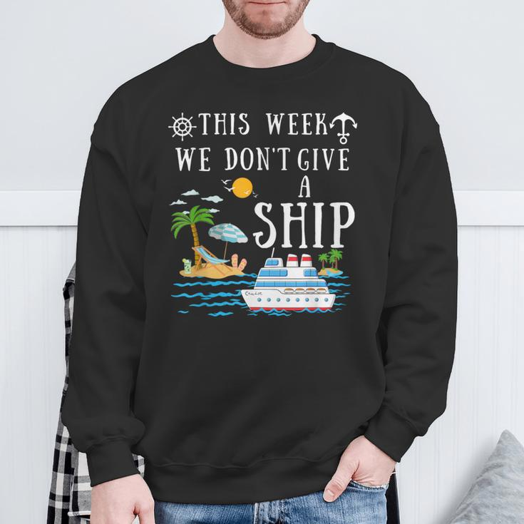 This Week We Don't Give A Ship Cruise Squad Family Vacation Sweatshirt Gifts for Old Men
