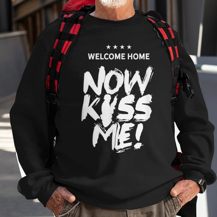 Welcome Home Now Kiss Me Deployment Military Soldier Sweatshirt Gifts for Old Men