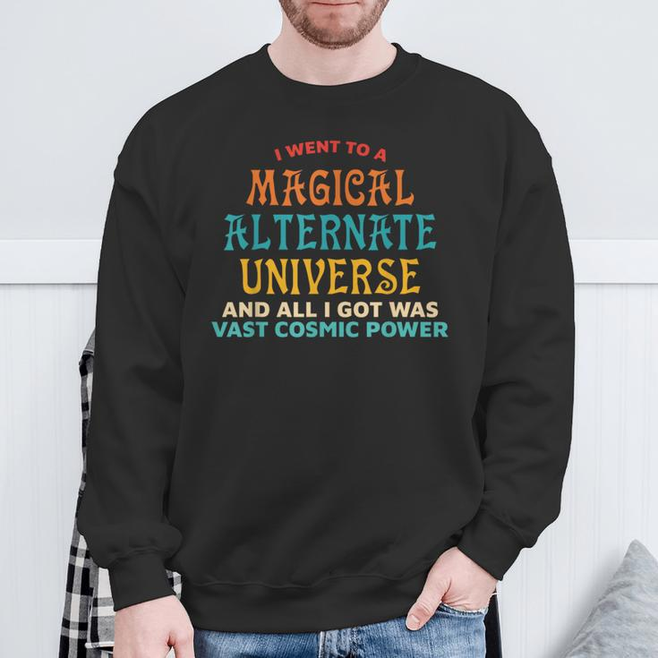 I Went To A Magical Alternate Universe Vintage Sweatshirt Gifts for Old Men