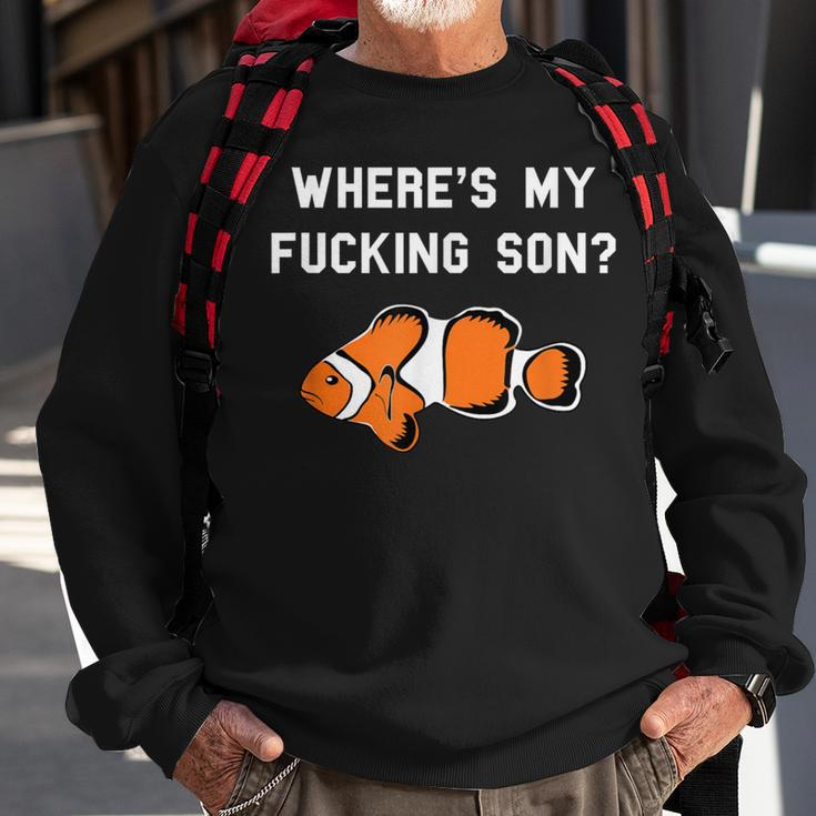 Where's My Fucking Son Clownfish Sweatshirt Gifts for Old Men