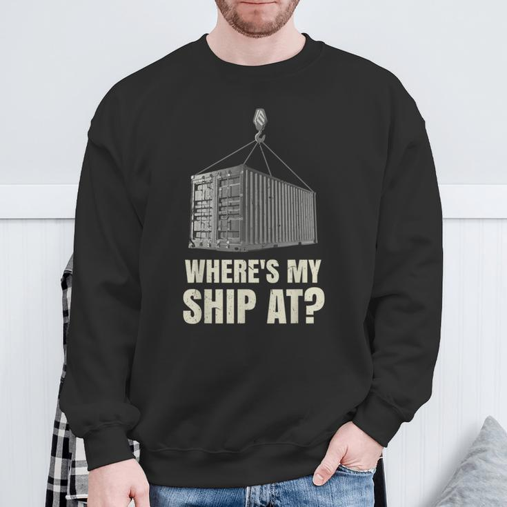 Where's My Ship At Dock Worker Longshoreman Sweatshirt Gifts for Old Men