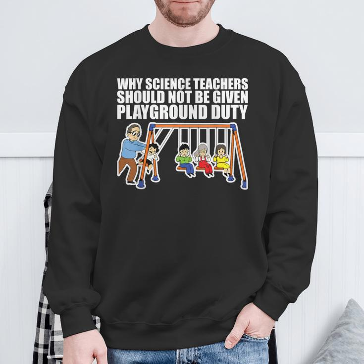 Why Science Teachers Should Not Be Given Playground Duty Sweatshirt Gifts for Old Men
