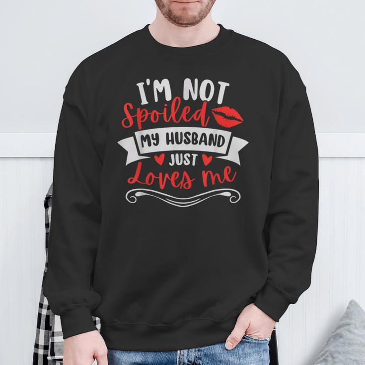 Wife I'm Not Spoiled My Husband Just Loves Me Sweatshirt Gifts for Old Men
