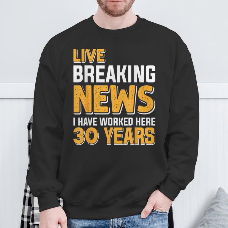Work Anniversary Live Breaking News Worked 30 Years Sweatshirt Gifts for Old Men