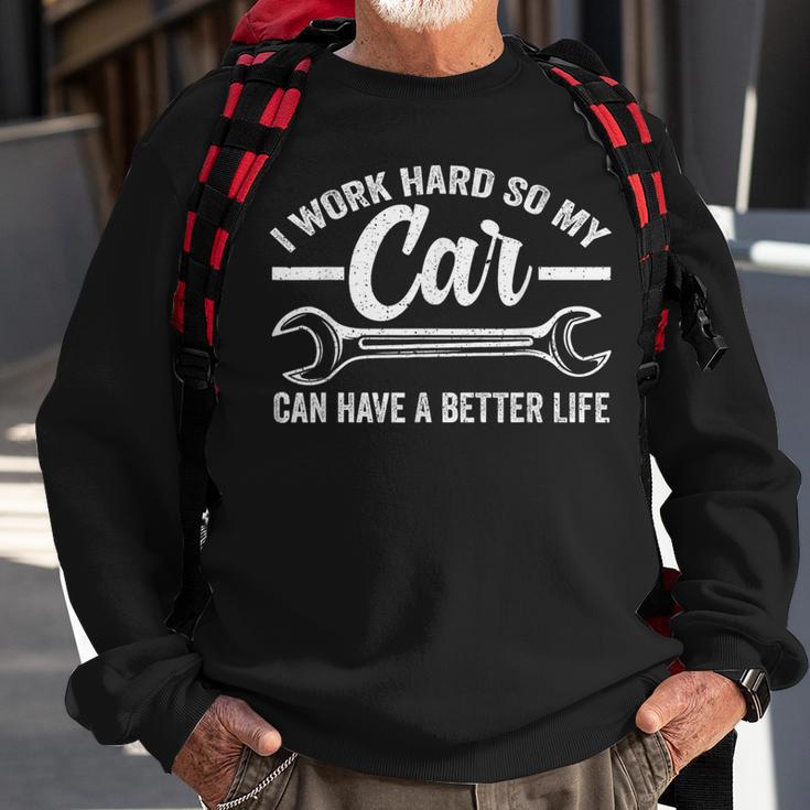 I Work Hard So My Car Can Have A Better Life Cars Sweatshirt Gifts for Old Men