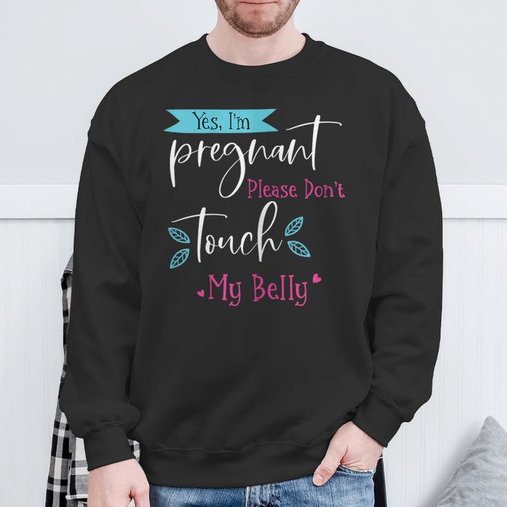 Yes I'm Pregnant Please Don't Touch My Belly Pregnancy Sweatshirt Gifts for Old Men